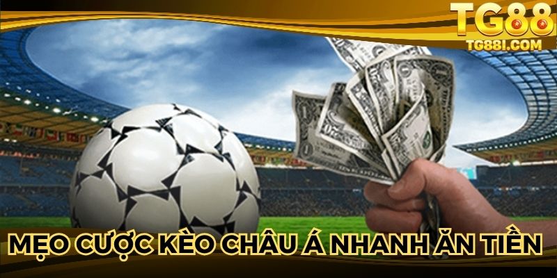 Mẹo cược kèo Châu Á nhanh ăn tiền