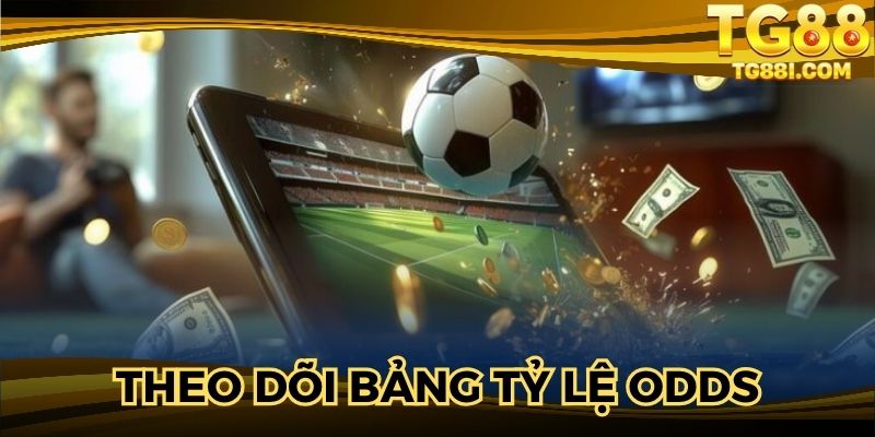 Theo dõi bảng tỷ lệ odds được chuyên gia cập nhật