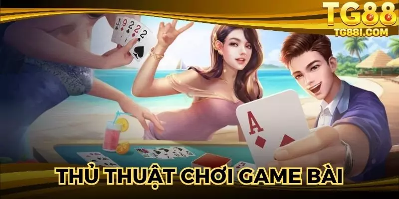 Thủ Thuật Chơi Game Bài Online: Chiến Lược Hiệu Quả Nhất